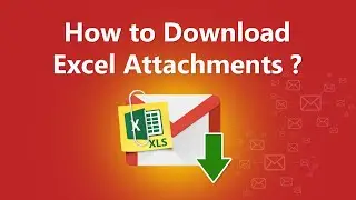 How to Download Excel File from Gmail Directly? Save Gmail Excel Attachments Externally