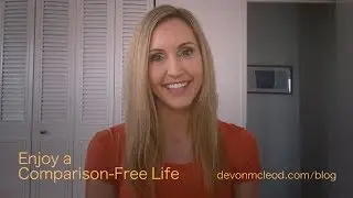 Enjoy a Comparison-Free Life - August 22, 2017 Video Blog