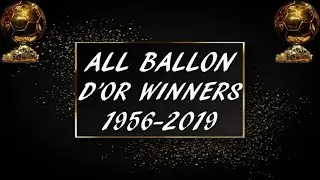 ALL BALLON D'OR WINNERS (ВСЕ ПОБЕДИТЕЛИ В НОМИНАЦИИ ЗОЛОТОЙ МЯЧ) 1956 - 2019