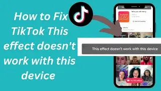 How to Fix TikTok this effect doesn't work with this device 2024/TikTok effects doesn't work problem