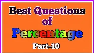 Best Questions of Percentage | Percentage Best Questions | Best Percentage Questions | Part-10