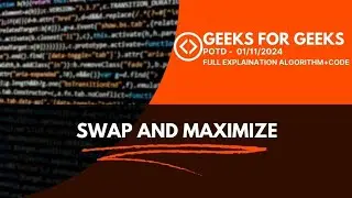 Swap and Maximize gfg potd 01-11-2024 with full explaination algorithm . 