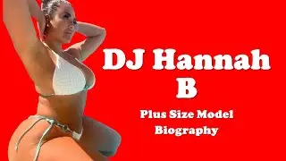 DJ Hannah B British Plus Size Model Biography | Age, Height, Weight, Relationship | Bikini Model |