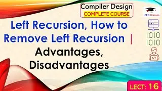 L16: Left Recursion, How to Remove Left Recursion | Advantages, Disadvantages | Compiler Design