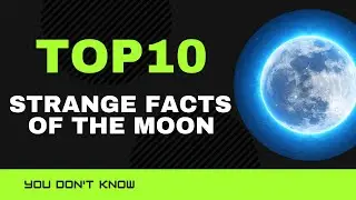 TOP 10 STRANGE FACTS OF THE MOON  |10 INTERESTING FACT ABOUT THE MOON YOU DON'T KNOW