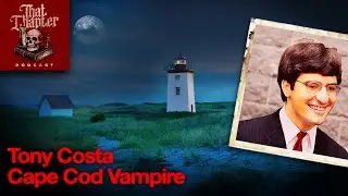 Tony Costa, The Cape Cod Vampire | That Chapter Podcast