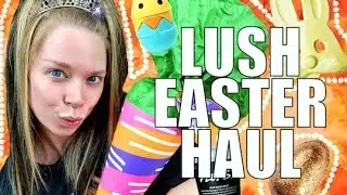 LUSH EASTER HAUL 2017! CUTE, NEW PRODUCTS!
