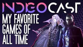 INDIGOCAST #4 | My Favorite Games of All Time (100K Sub Special)