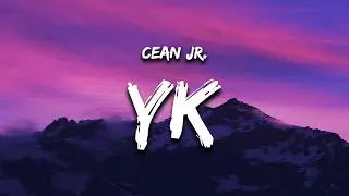 Cean Jr. - YK (Lyrics) 
