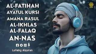 Surah Fatihah, Ayatul Kursi, Amana Rasul, Ikhlas, Falaq, Nas ✦ Quran For Sleep ✦ Lullaby Alquran
