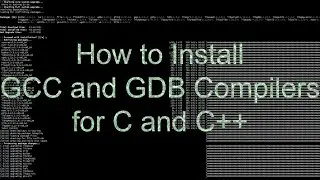 How to Install GCC and GDB Compilers for C and C++