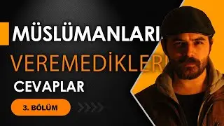 MÜSLÜMANLARIN VEREMEDİKLERİ CEVAPLAR 3. BÖLÜM