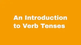 An Introduction to Verb Tenses
