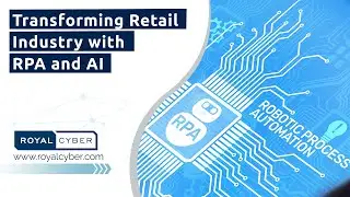 Transforming Retail Industry with RPA and AI | Integrating AI and RPA | RPA Integration Services