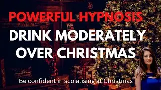 POWERFUL HYPNOSIS to help you DRINK moderately over Christmas - Be Confident Socialising