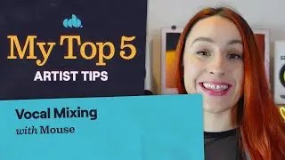 My Top 5 Vocal Mixing Tips for Artists (with Mouse)