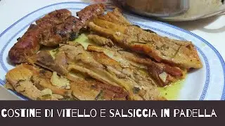 come fare e preparare costine di vitello salsiccia in padella dalla marinatura alla cottura
