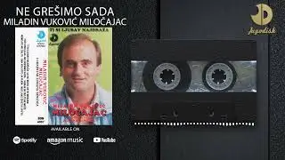 Miladin Vukovic Milocajac - Ne gresimo sada - (Audio 1992)