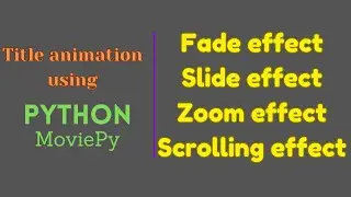 #python #MoviePy FadeIn, FadeOut, SlideIn, SlideOut, ZoomIn, ZoomOut, Scroll Up, Scroll Down effect
