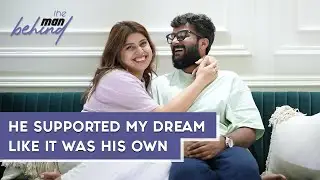 He Supported My Dream Like It Was His Own | The Man Behind ft. Deepak And Ayushi | Ep 12