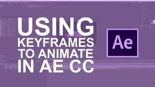 Using Keyframes to Animate in AE CC