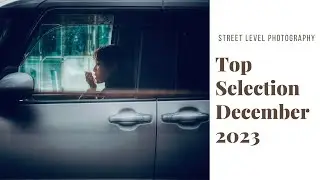 STREET PHOTOGRAPHY: TOP SELECTION - DECEMBER 2023 -