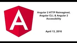 Angular 2 HTTP Reimagined, Angular CLI, & Angular 2 Accessibility