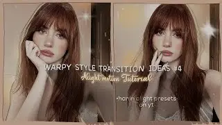 Warpy style transition ideas to use when you're stuck! (pt.4) preset? | •hanin alight presets•