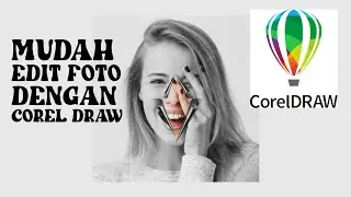 EDIT FOTO KEREN MENGGUNAKAN COREL DRAW DENGAN MUDAH