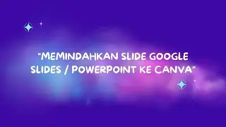 Rahasia Pindahkan Slide Google Slides/PowerPoint ke Canva dengan Mudah!
