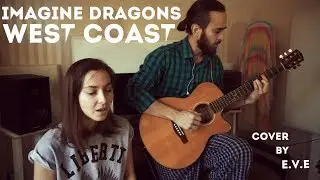 Imagine Dragons - West Coast (cover by e.v.e)
