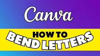 How to Bend Letters in Canva