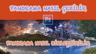 PANORAMA FOTOĞRAF NEDİR ? NASIL ÇEKİLİR ? PHOTOSHOP İLE NASIL BİRLEŞTİRİLİR ? (Photoshop Eğitimi 17)