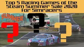 Top 5 Best Racing Games In the Steam Summer Sale 2020 for Simracers