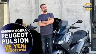 5000km Sonra Peugeot Pulsion ve Yeni Scooter'ım!