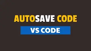 How to Enable AutoSave in Visual Studio Code