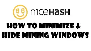 NiceHash: How to Minimize and Hide Mining Windows