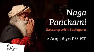 Naga Panchami | Satsang with Sadhguru | 2 Aug | 6:30 PM IST