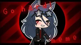 Go Hard! || meme || Gacha life