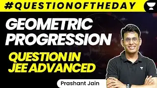 Geometric Progression Question in JEE Advanced | #qotd | Prashant Jain