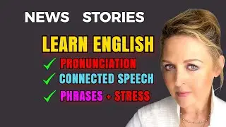 Pronunciation Practice with News Stories + Phrases + Stress + Connected Speech - British English RP