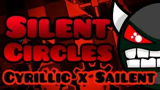 [IMPOSSIBLE] Silent Circles by Cyrillic and Sailent 100% | Geometry Dash