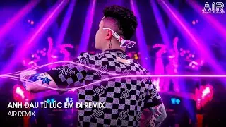 Anh Đau Từ Lúc Em Đi Remix - Ngày Đó Anh Ngỡ Chỉ Là Lời Nói Thốt Ra Khi Mình Hờn Dỗi Remix TikTok