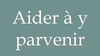 How to Pronounce ''Aider à y parvenir'' (Help make it happen) Correctly in French