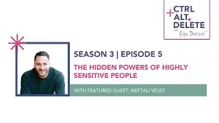 The Hidden Powers of Highly Sensitive People | Neftali Velez on Ctrl+Alt+Delete with Lisa Duerre™