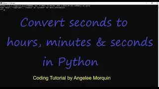 Converting time (seconds to hours, minutes & seconds) in Python