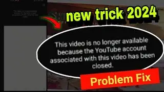 This Video is no longer available because the youtube Account associated | youtube today problem fix