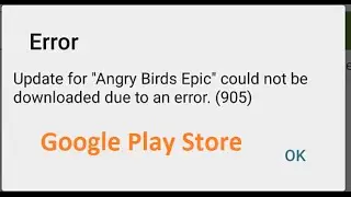 Error 905 Google Play Store Update for 'any app' could not be downloaded due to an error