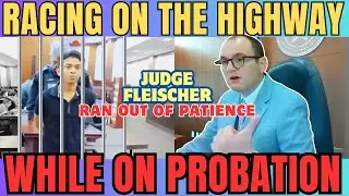 Racing on the highway while on probation, Judge Fleischer ran out of patience