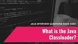 Java Interview Questions Made Easy #2 What is the Classloader